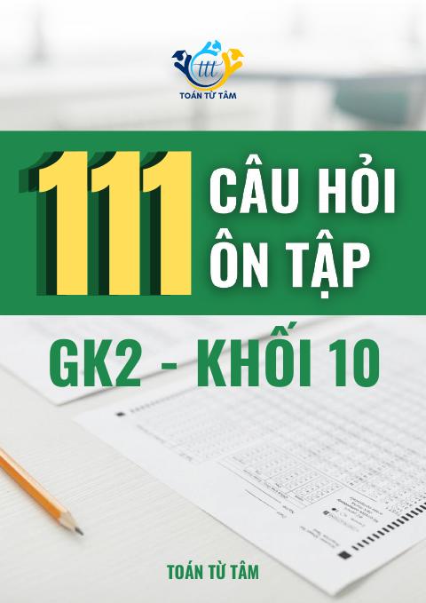 111 câu hỏi ôn tập kiểm tra giữa học kì 2 môn Toán 10
